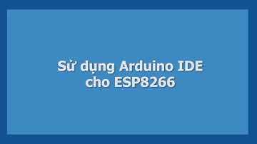 Bài 6 Sử dụng Arduino IDE cho ESP8266