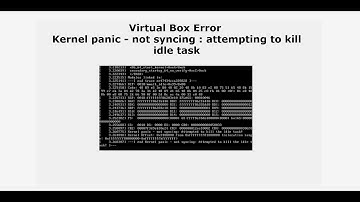 Virtual Box Error : Kernel panic - not syncing : attempting to kill idle task