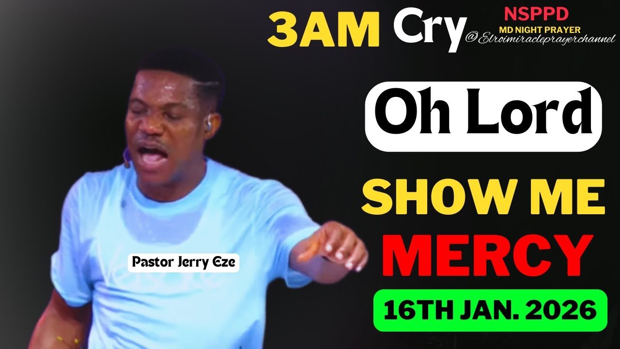 OH LORD SHOW ME MERCY|| FRIDAY - 3AM CRY FOR MERCY|| PASTOR JERRY EZE || 16TH JAN. 2026 