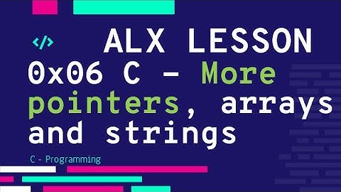 0x06 C - More pointers, arrays and strings with practice | ALX بالعربي
