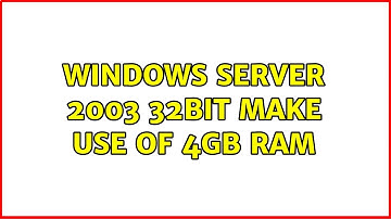 Windows Server 2003 32bit make use of 4Gb Ram