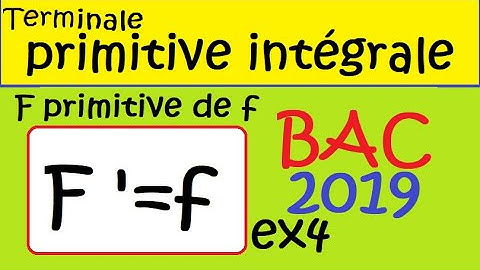 Terminale primitives et intégrales au BAC  F primitive de f  ex4 BAC 2019