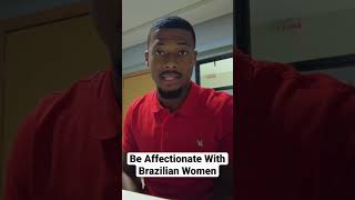 Dont Be Afraid To Be Affectionate Brazilian Women