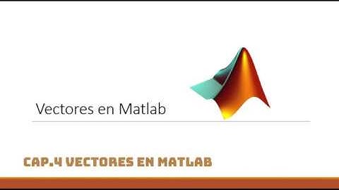MATLAB Desde CERO - Capítulo 4 - VECTORES en MATLAB