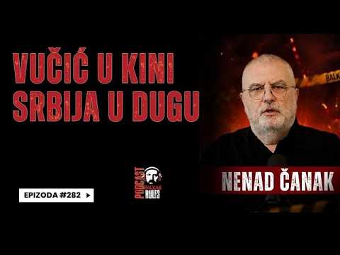 Balkan Rules Podcast Ep.282 - Nenad Čanak - Vučić u Kini, Srbija u dugu