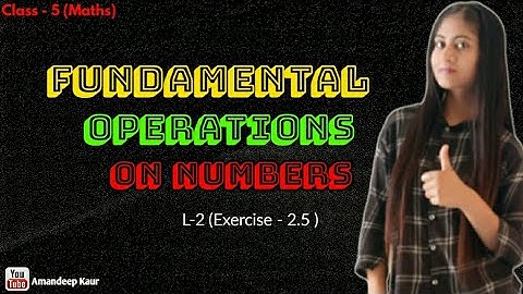 Class 5 (Maths)  | L-2 Fundamental operations on numbers (Exercise - 2.5) | By Amandeep Kaur