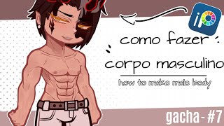 Tutorial Corpo masculino - how to make male body 🎶 [GACHA - IBIS