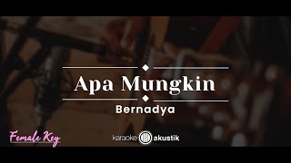 Apa Mungkin – Bernadya (KARAOKE AKUSTIK - FEMALE KEY)