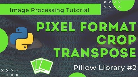 Pixel format, Crop & Transpose an Image || Pillow Library || Image Processing Tutorial #2