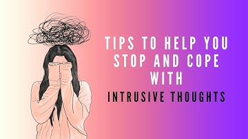 7 Tips to Help You Stop and Cope with Intrusive Thoughts
