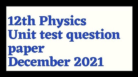 12th physics unit test question paper December 2021