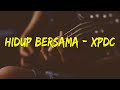 XPDC - Hidup Bersama ( lirik )