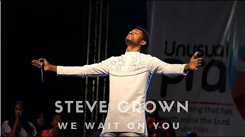 Steve Crown We Wait On You | Unusual Praise 2016