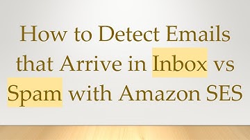 How to Detect Emails that Arrive in Inbox vs Spam with Amazon SES