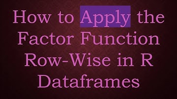How to Apply the Factor Function Row-Wise in R Dataframes