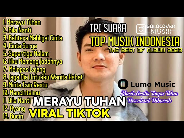 MERAYU TUHAN - TRI SUAKA | FULL ALBUM TERBARU 2023 ( KUMPULAN LAGU INDO VIRAL TIKTOK ) class=