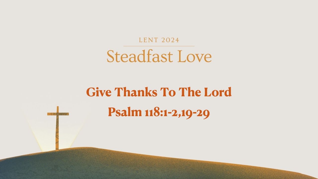 steadfast-love-give-thanks-to-the-lord-psalm-118-1-2-19-29-pastor