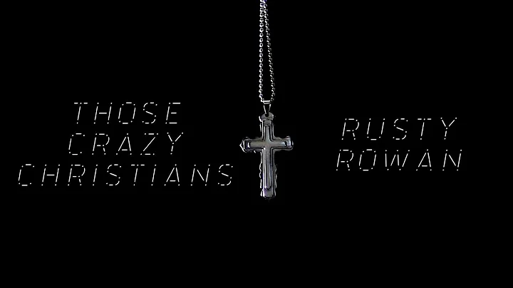 "Those Crazy Christians" Rusty Rowan - Lyric Video