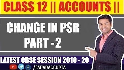 Class 12 : ACCOUNTS (Session 2019 - 20) | CHANGE in PSR | Part - 2