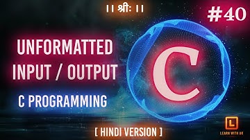 UNFORMATTED INPUT OUTPUT | C Language Tutorial (Hindi Version) | #40 | Arpit Katiyar