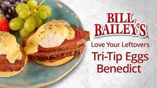 Tri-Tip Eggs Benedict | Bill Bailey’s Marinated Tri-Tip Roasts