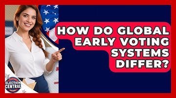 How Do Global Early Voting Systems Differ? - Election Central Channel