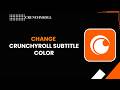 How to Change Crunchyroll Subtitle Color