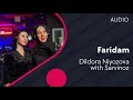 DIldora Niyozova va Sarvinoz - Faridam | Дилдора Ниёзова ва Сарвиноз - Фаридам (AUDIO)
