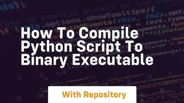 how to compile python script to binary executable