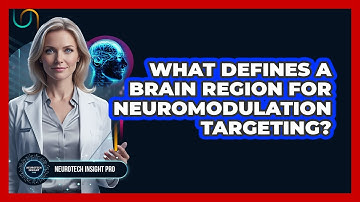 What Defines A Brain Region For Neuromodulation Targeting?