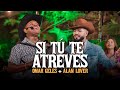 OMAR GELES | SI TÚ TE ATREVES | ALAN LOVER  | VIDEO OFICIAL