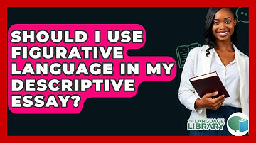 Should I Use Figurative Language In My Descriptive Essay? - The Language Library