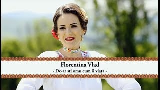 FLORENTINA VLAD - De-ar sti omu cum ii viata | oficial clip ©