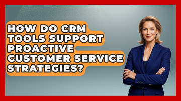 How Do CRM Tools Support Proactive Customer Service Strategies? | Sales Saas Breakdown News