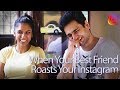 When Your Best Friend Roasts Your Instagram - Kenny Sebastian & Tara Molloth