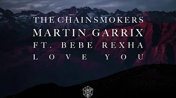 The Chainsmokers & Martin Garrix Ft  Bebe Rexha   Love You Official Audio