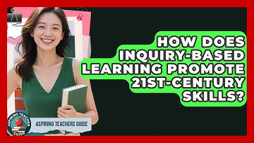 How Does Inquiry-Based Learning Promote 21st-Century Skills? - Aspiring Teacher Guide