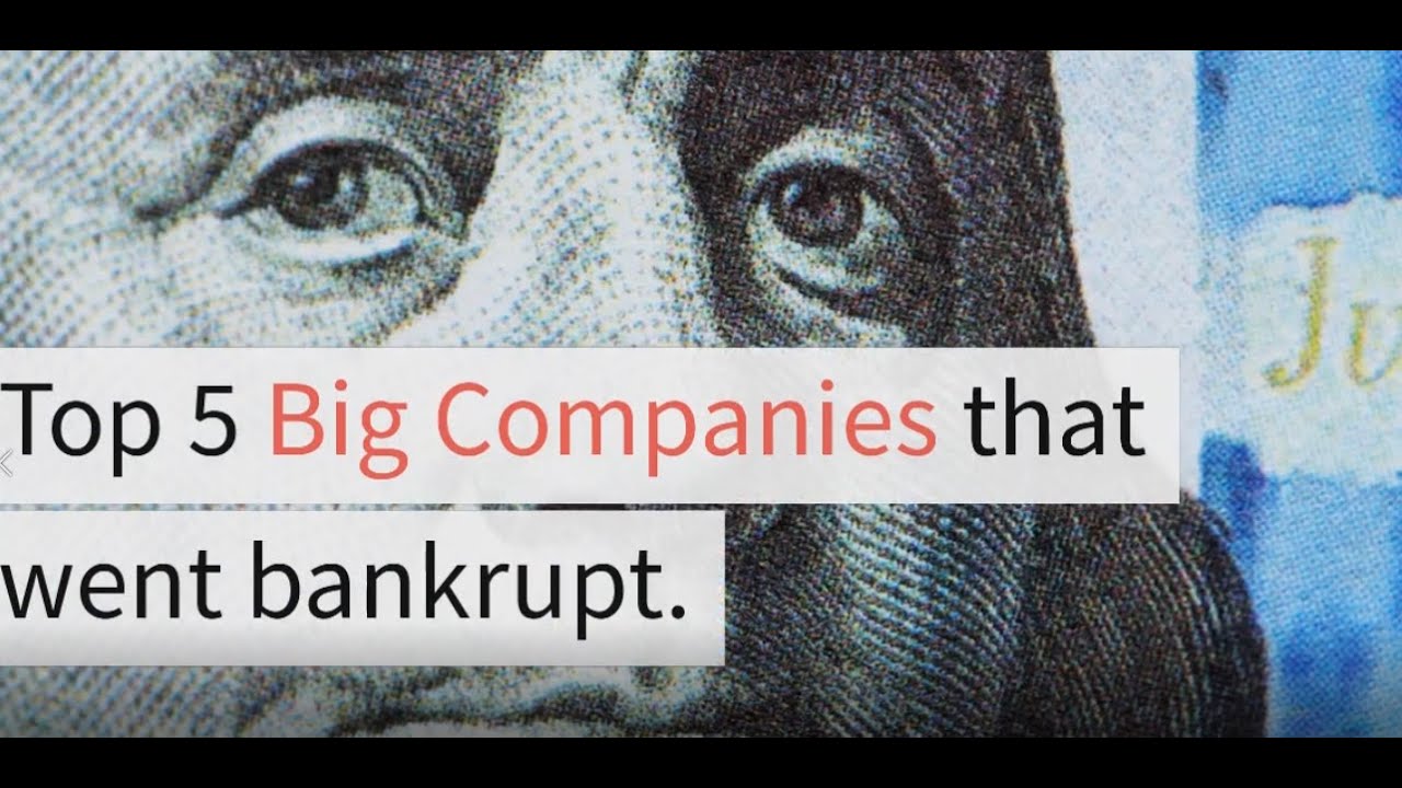 Top 5 Big Companies That Went Bankrupt YouTube Top 5 Big Companies That Went Bankrupt YouTube