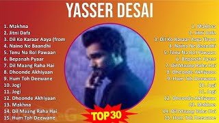 Yasser Desai 2024 MIX Best Songs - Makhna, Jitni Dafa, Dil Ko Karaar Aaya (from, Naino Ne Baandhi