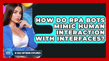 How Do RPA Bots Mimic Human Interaction With Interfaces? - AI SaaS Software Explained