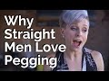 Why Straight Men Love Pegging