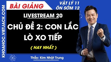 Chủ đề 2: Con lắc lò xo tiếp - Vật lý 12 - Thầy Kim Nhật Trung