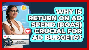 Why Is Return On Ad Spend (ROAS) Crucial For Ad Budgets? - Social Media Business Playbook