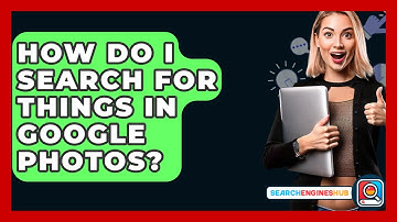 How Do I Search For Things In Google Photos? - SearchEnginesHub.com