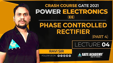 #4 Phase Controlled Rectifier Part-4 | By Ravi Sir | Power Electronics | Crash Course | GATE 2021