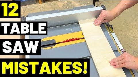 12 WORST TABLE SAW MISTAKES!! And How To Avoid Them...(DON