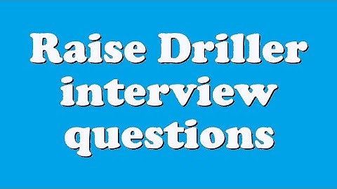 Raise Driller interview questions