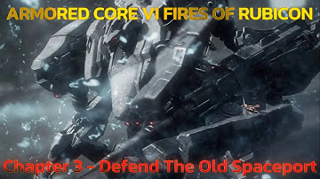 ARMORED CORE™ VI FIRES OF RUBICON™ Chapter 3 - Defend The Old Spaceport - Walkthrough