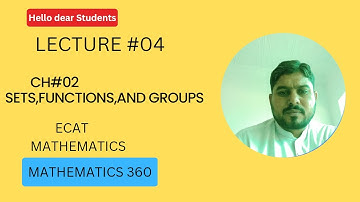 SETS,FUNCTION AND GROUPS  ECAT CH#02 LECTURE #04