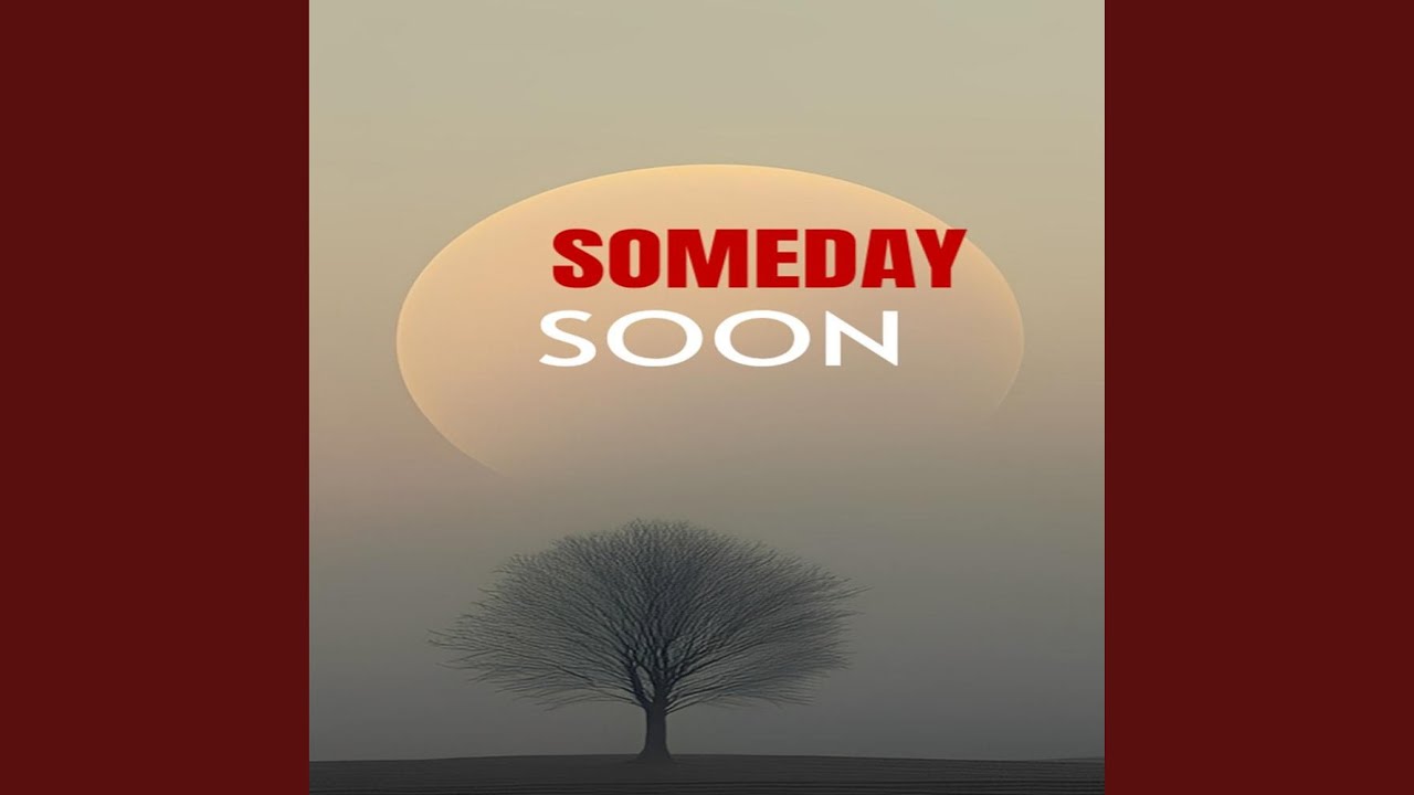 Someday Soon